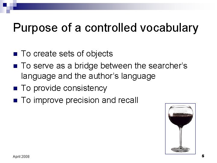 Purpose of a controlled vocabulary n n To create sets of objects To serve
