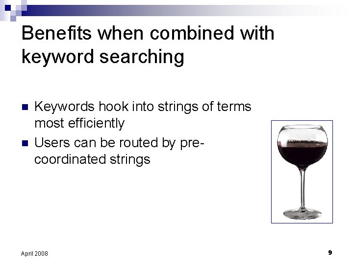 Benefits when combined with keyword searching n n Keywords hook into strings of terms