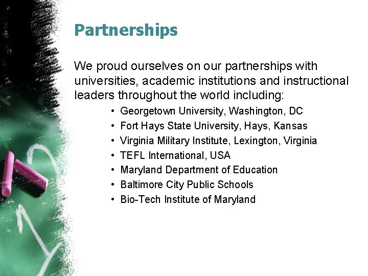 Partnerships We proud ourselves on our partnerships with universities, academic institutions and instructional leaders