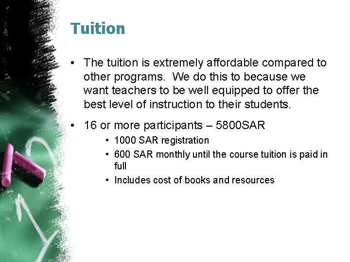 Tuition • The tuition is extremely affordable compared to other programs. We do this