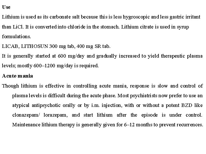 Use Lithium is used as its carbonate salt because this is less hygroscopic and