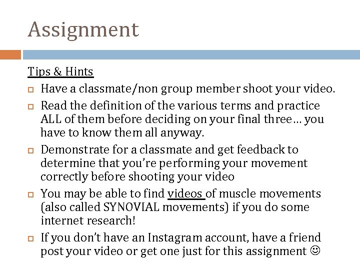 Assignment Tips & Hints Have a classmate/non group member shoot your video. Read the
