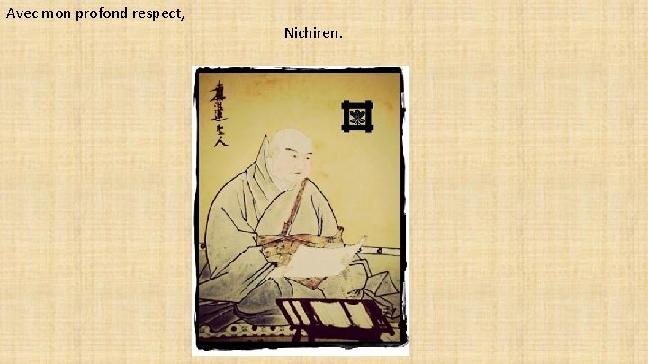 Avec mon profond respect, Nichiren. 