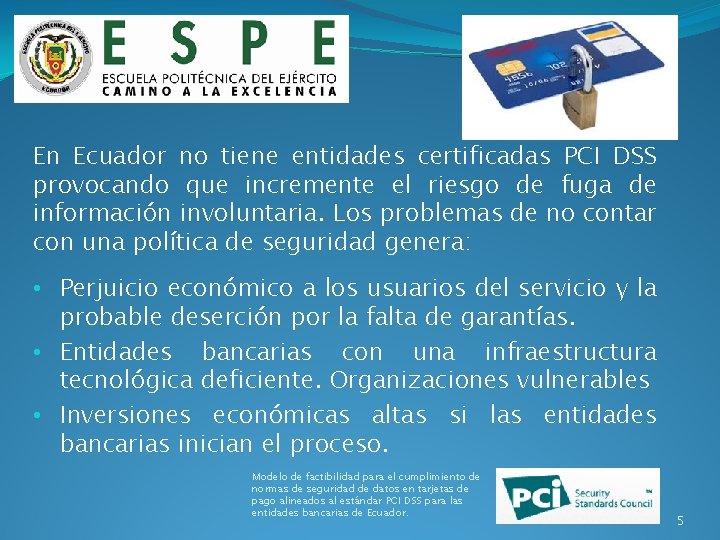 En Ecuador no tiene entidades certificadas PCI DSS provocando que incremente el riesgo de