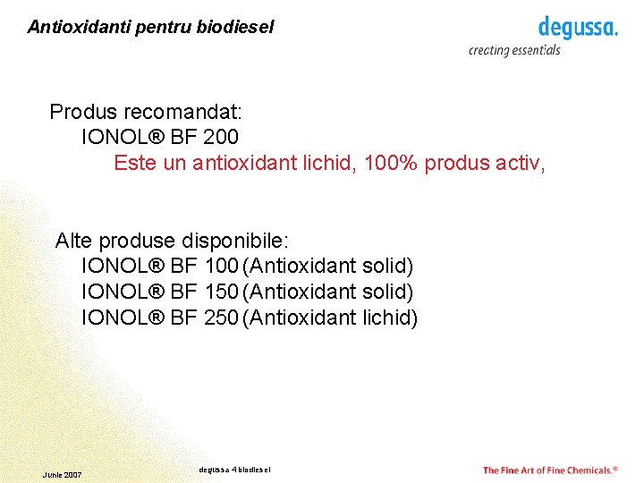 Antioxidanti pentru biodiesel Produs recomandat: IONOL® BF 200 Este un antioxidant lichid, 100% produs