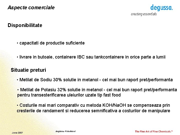 Aspecte comerciale Disponibilitate • capacitati de productie suficiente • livrare in butoaie, containere IBC