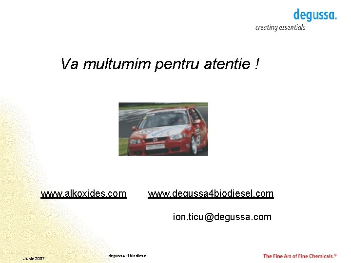 Va multumim pentru atentie ! www. alkoxides. com www. degussa 4 biodiesel. com ion.