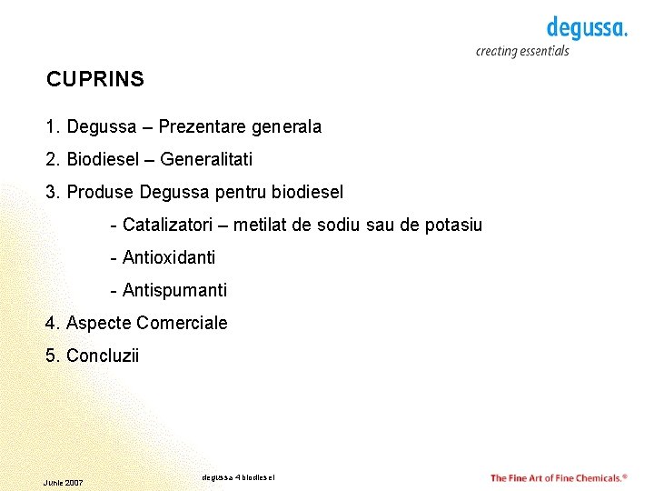 CUPRINS 1. Degussa – Prezentare generala 2. Biodiesel – Generalitati 3. Produse Degussa pentru