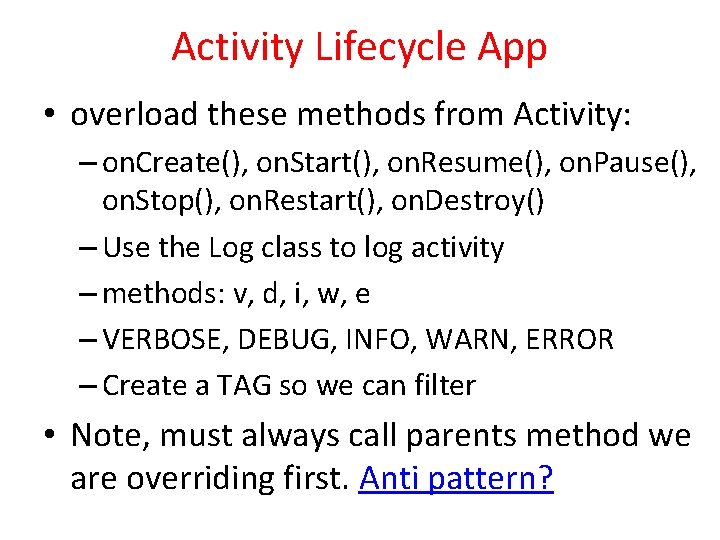 Activity Lifecycle App • overload these methods from Activity: – on. Create(), on. Start(),