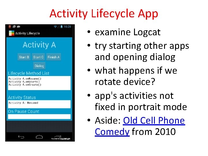 Activity Lifecycle App • examine Logcat • try starting other apps and opening dialog