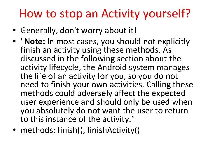 How to stop an Activity yourself? • Generally, don't worry about it! • "Note: