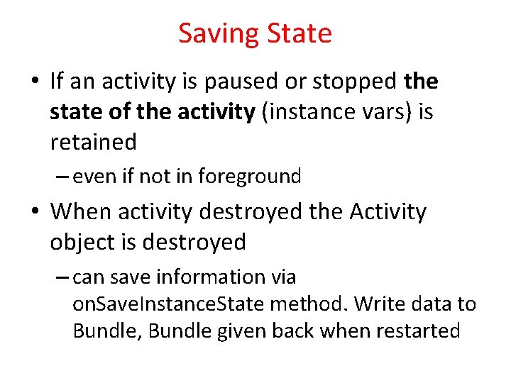 Saving State • If an activity is paused or stopped the state of the