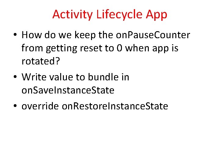 Activity Lifecycle App • How do we keep the on. Pause. Counter from getting