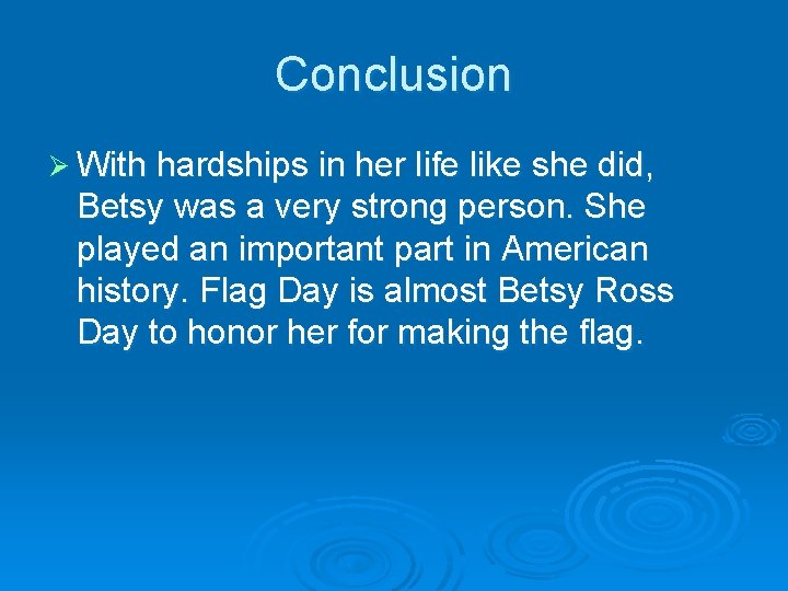 Conclusion Ø With hardships in her life like she did, Betsy was a very
