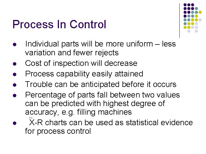 Process In Control l l l Individual parts will be more uniform – less