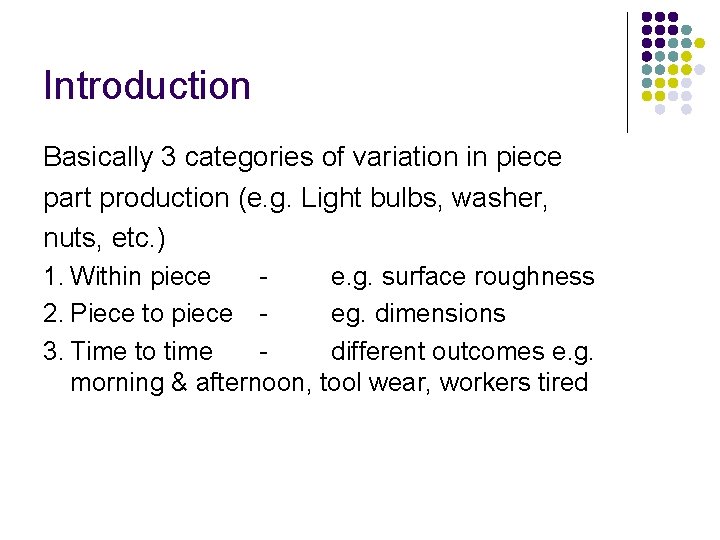 Introduction Basically 3 categories of variation in piece part production (e. g. Light bulbs,