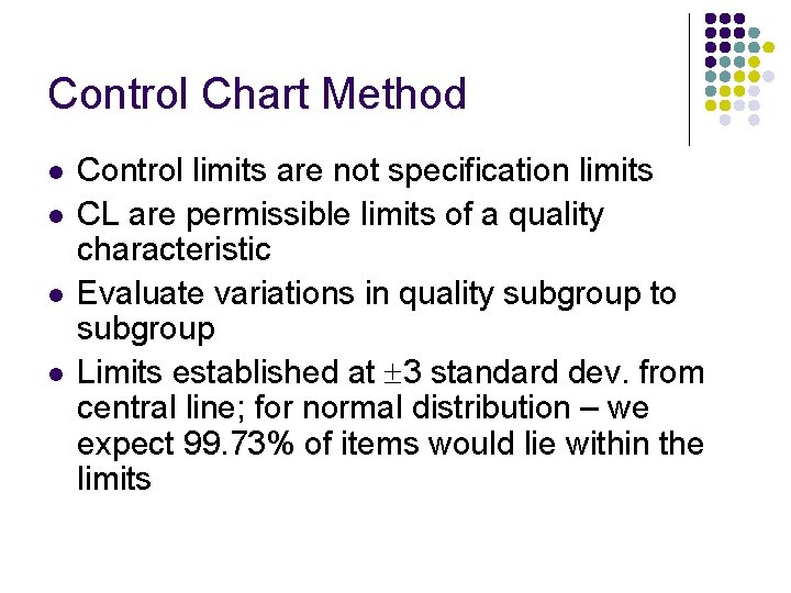 Control Chart Method l l Control limits are not specification limits CL are permissible