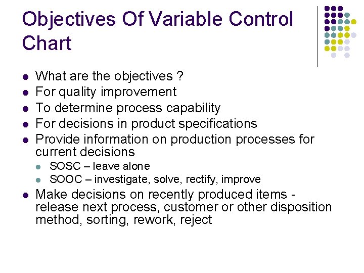 Objectives Of Variable Control Chart l l l What are the objectives ? For