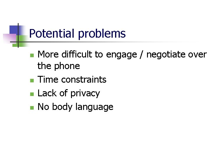 Potential problems n n More difficult to engage / negotiate over the phone Time