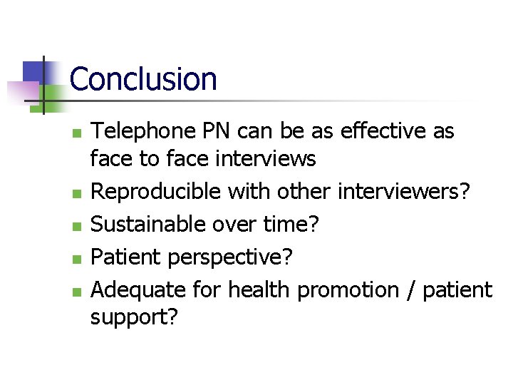 Conclusion n n Telephone PN can be as effective as face to face interviews