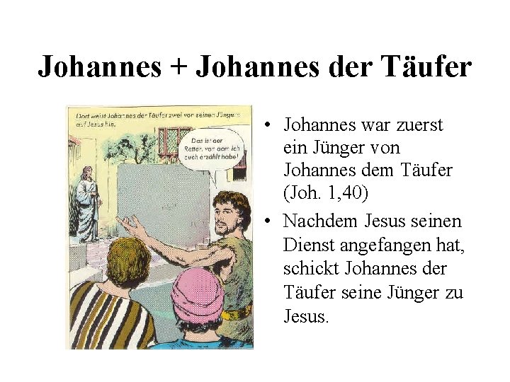 Johannes + Johannes der Täufer • Johannes war zuerst ein Jünger von Johannes dem