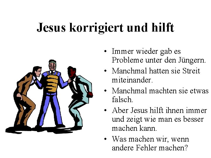 Jesus korrigiert und hilft • Immer wieder gab es Probleme unter den Jüngern. •