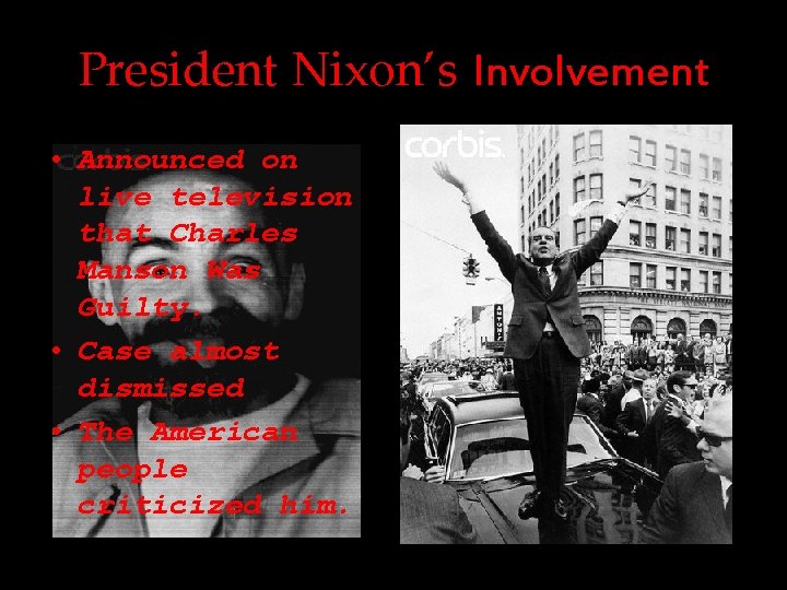 President Nixon’s Involvement • Announced on live television that Charles Manson Was Guilty. •