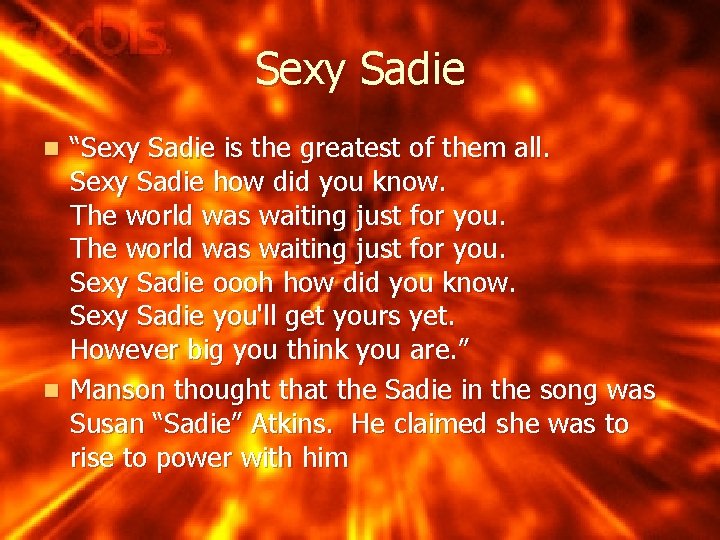 Sexy Sadie “Sexy Sadie is the greatest of them all. Sexy Sadie how did