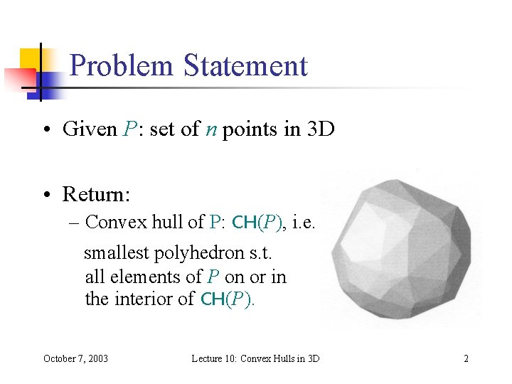 Problem Statement • Given P: set of n points in 3 D • Return: Problem Statement • Given P: set of n points in 3 D • Return: