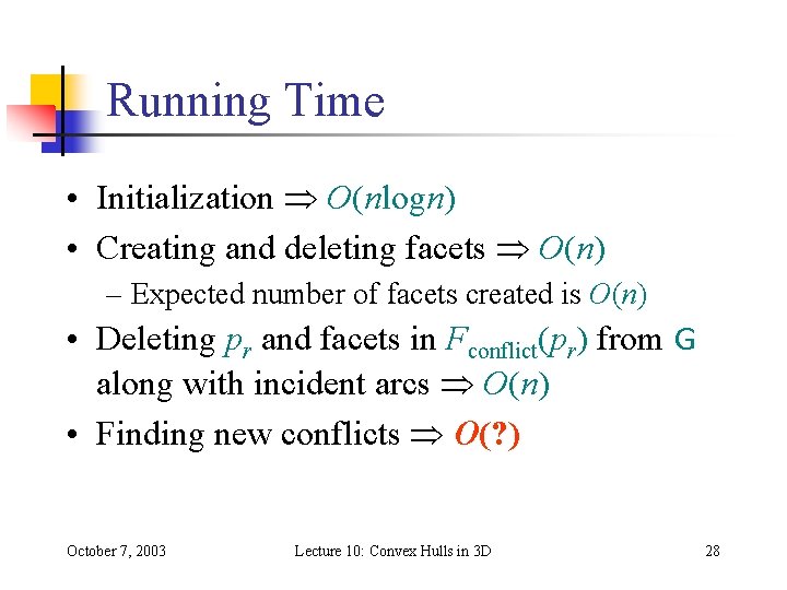 Running Time • Initialization O(nlogn) • Creating and deleting facets O(n) – Expected number Running Time • Initialization O(nlogn) • Creating and deleting facets O(n) – Expected number