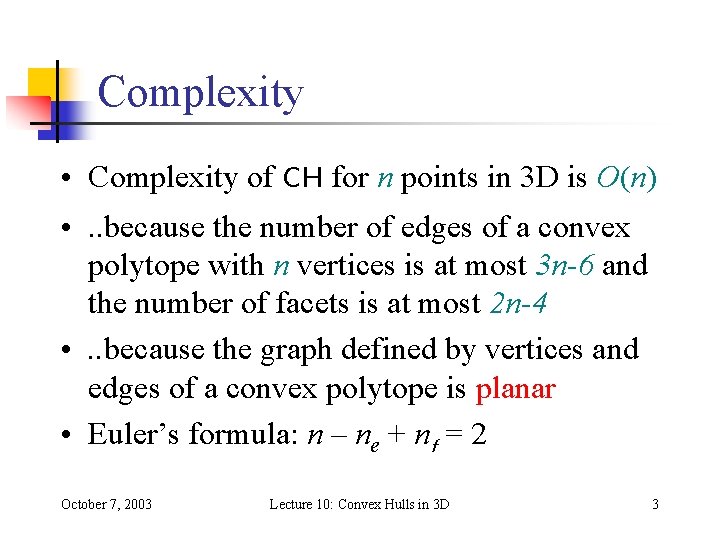 Complexity • Complexity of CH for n points in 3 D is O(n) • Complexity • Complexity of CH for n points in 3 D is O(n) •