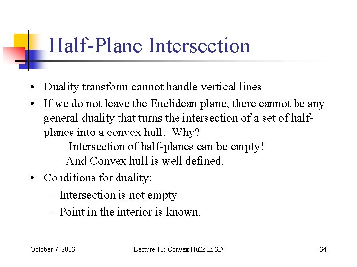 Half-Plane Intersection • Duality transform cannot handle vertical lines • If we do not Half-Plane Intersection • Duality transform cannot handle vertical lines • If we do not