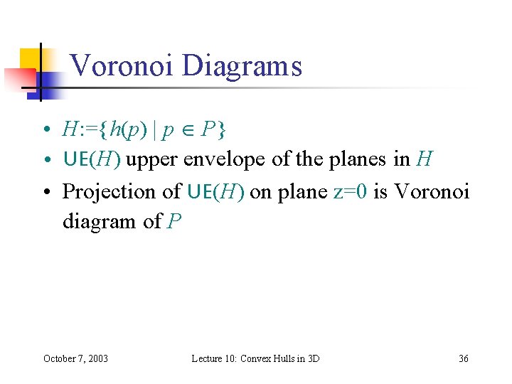 Voronoi Diagrams • H: ={h(p) | p P} • UE(H) upper envelope of the Voronoi Diagrams • H: ={h(p) | p P} • UE(H) upper envelope of the