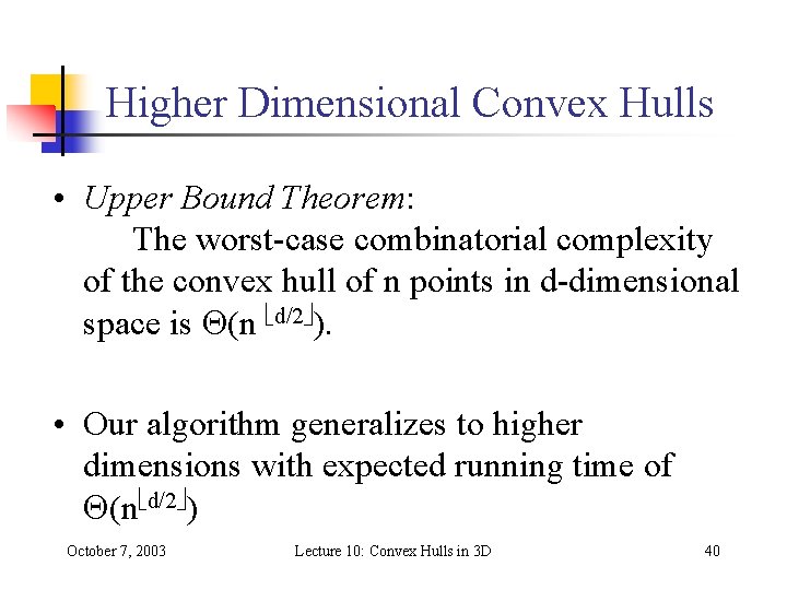 Higher Dimensional Convex Hulls • Upper Bound Theorem: The worst-case combinatorial complexity of the Higher Dimensional Convex Hulls • Upper Bound Theorem: The worst-case combinatorial complexity of the