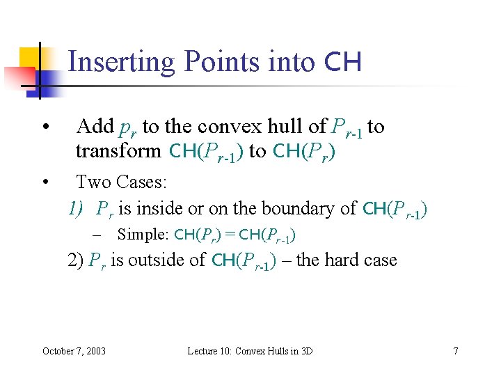 Inserting Points into CH • • Add pr to the convex hull of Pr-1 Inserting Points into CH • • Add pr to the convex hull of Pr-1