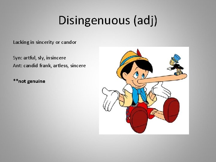 Disingenuous (adj) Lacking in sincerity or candor Syn: artful, sly, insincere Ant: candid frank,