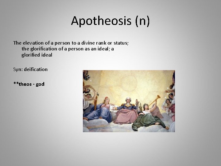 Apotheosis (n) The elevation of a person to a divine rank or status; the