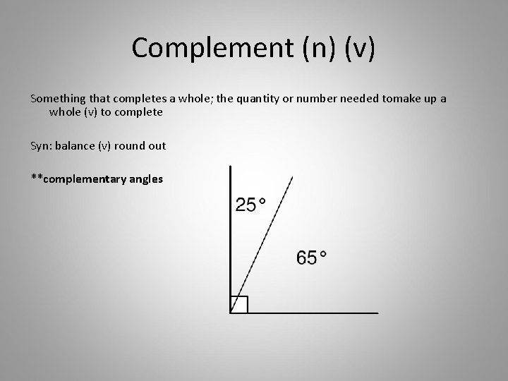 Complement (n) (v) Something that completes a whole; the quantity or number needed tomake