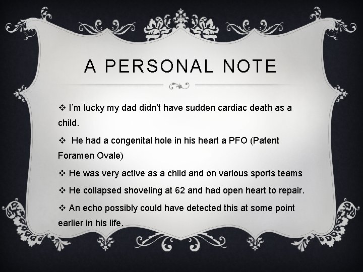 A PERSONAL NOTE v I’m lucky my dad didn’t have sudden cardiac death as