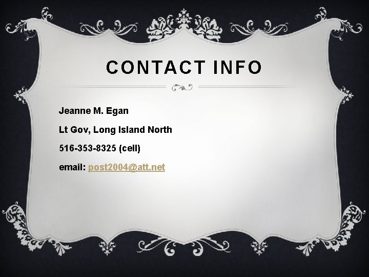 CONTACT INFO Jeanne M. Egan Lt Gov, Long Island North 516 -353 -8325 (cell)