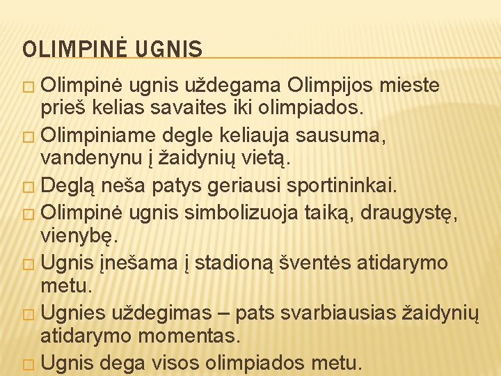 OLIMPINĖ UGNIS � Olimpinė ugnis uždegama Olimpijos mieste prieš kelias savaites iki olimpiados. �