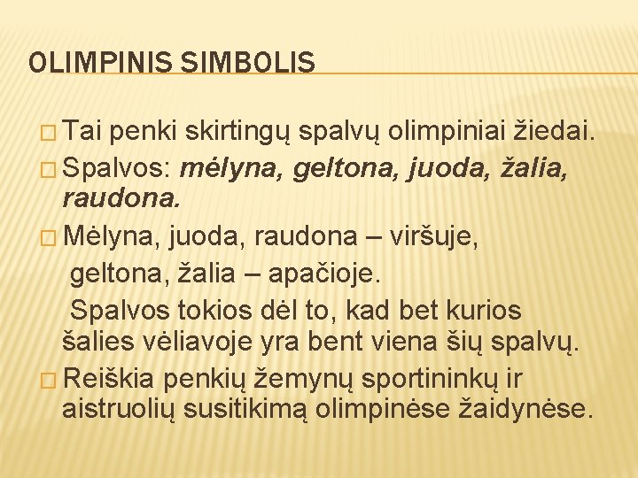 OLIMPINIS SIMBOLIS � Tai penki skirtingų spalvų olimpiniai žiedai. � Spalvos: mėlyna, geltona, juoda,