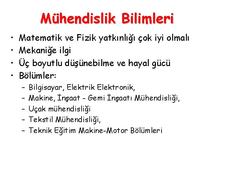 Mühendislik Bilimleri • • Matematik ve Fizik yatkınlığı çok iyi olmalı Mekaniğe ilgi Üç