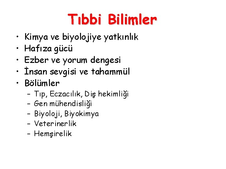 Tıbbi Bilimler • • • Kimya ve biyolojiye yatkınlık Hafıza gücü Ezber ve yorum