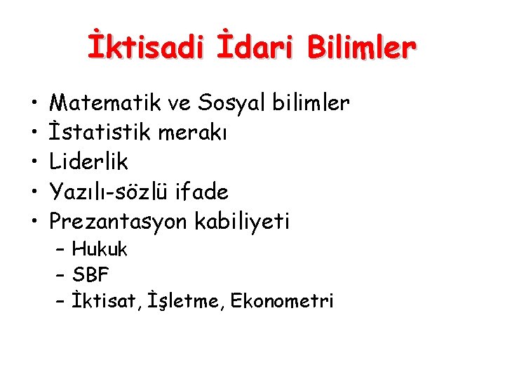 İktisadi İdari Bilimler • • • Matematik ve Sosyal bilimler İstatistik merakı Liderlik Yazılı-sözlü