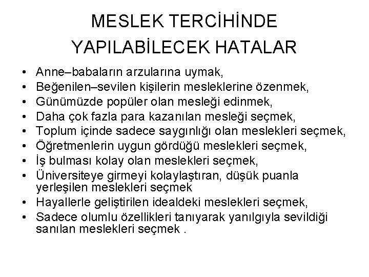 MESLEK TERCİHİNDE YAPILABİLECEK HATALAR • • Anne–babaların arzularına uymak, Beğenilen–sevilen kişilerin mesleklerine özenmek, Günümüzde