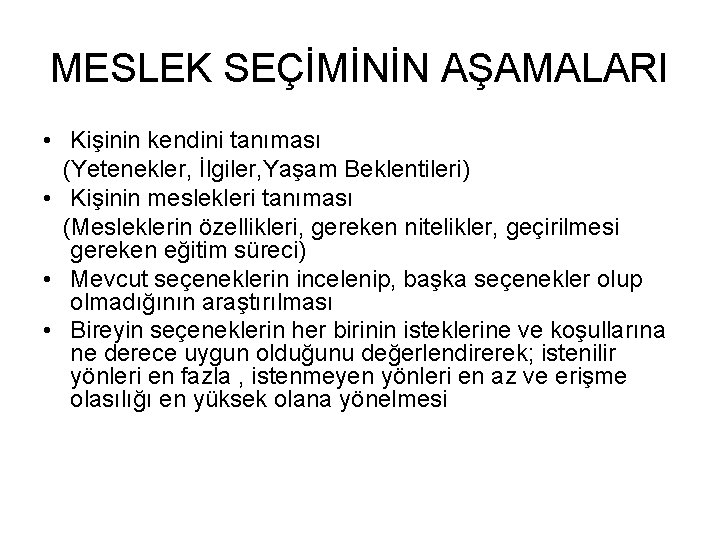 MESLEK SEÇİMİNİN AŞAMALARI • Kişinin kendini tanıması (Yetenekler, İlgiler, Yaşam Beklentileri) • Kişinin meslekleri