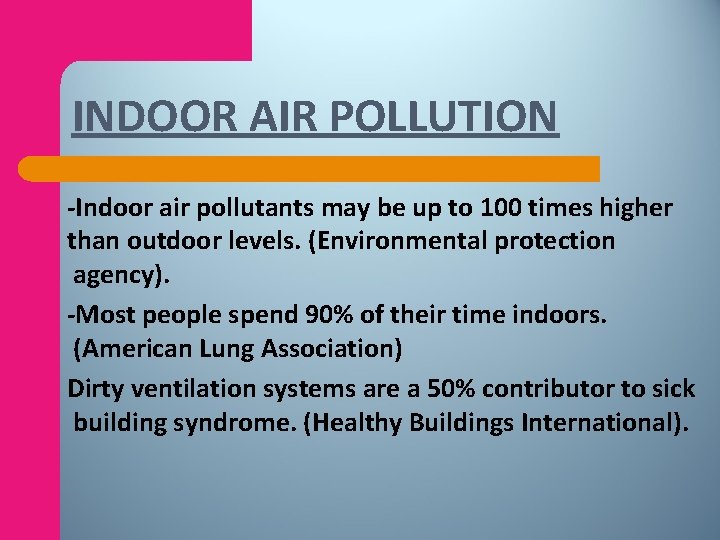 INDOOR AIR POLLUTION -Indoor air pollutants may be up to 100 times higher than