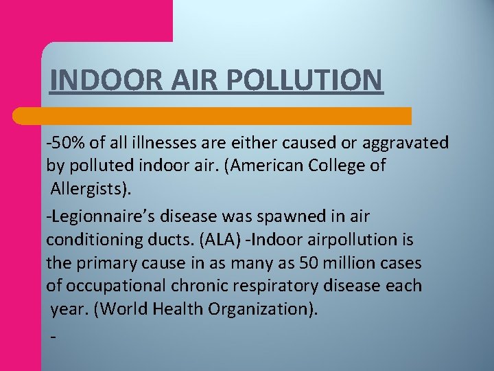 INDOOR AIR POLLUTION -50% of all illnesses are either caused or aggravated by polluted