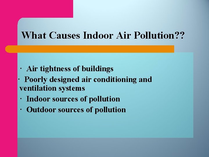 What Causes Indoor Air Pollution? ? · Air tightness of buildings · Poorly designed